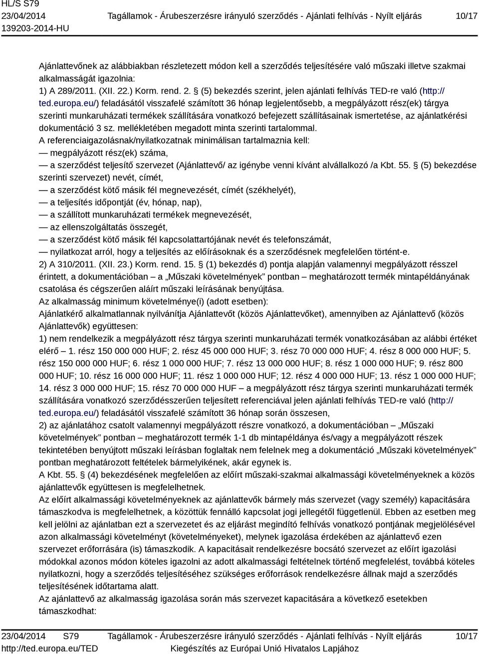 eu/) feladásától visszafelé számított 36 hónap legjelentősebb, a megpályázott rész(ek) tárgya szerinti munkaruházati termékek szállítására vonatkozó befejezett szállításainak ismertetése, az