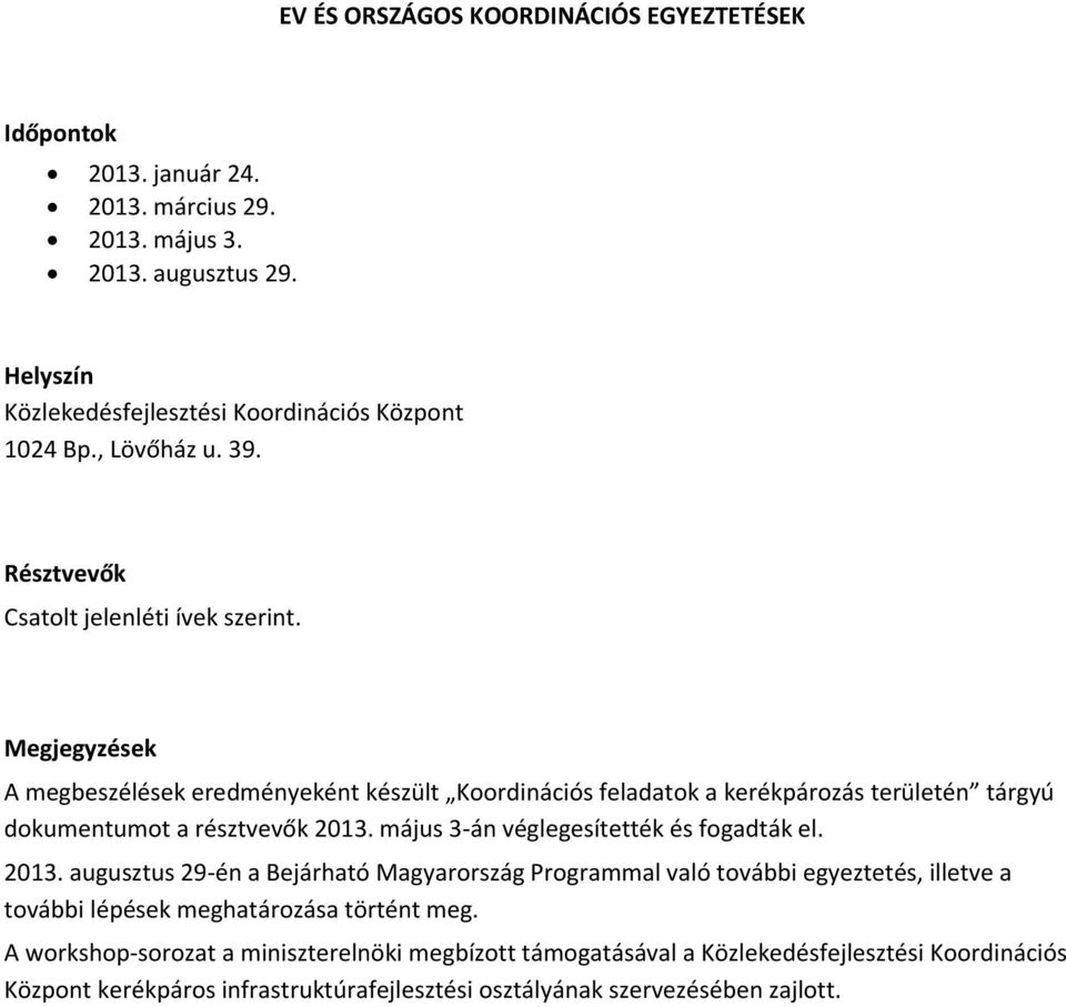 Megjegyzések A megbeszélések eredményeként készült Koordinációs feladatok a kerékpározás területén tárgyú dokumentumot a résztvevők 2013. május 3 án véglegesítették és fogadták el.