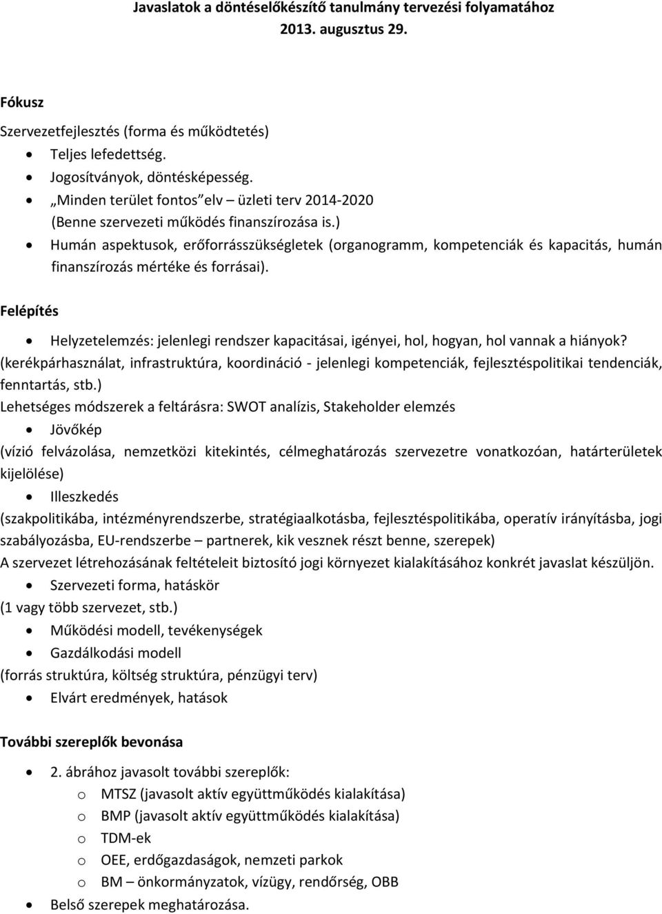 ) Humán aspektusok, erőforrásszükségletek (organogramm, kompetenciák és kapacitás, humán finanszírozás mértéke és forrásai).