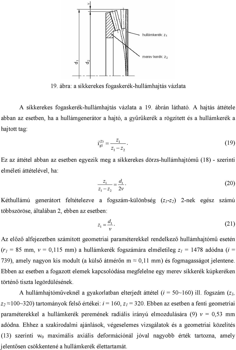 (9) Ez az áttétel abban az esetben egyezik meg a síkkerekes dörzs-hullámhajtómű (8) - szerinti elméleti áttételével, ha: z z z = d.