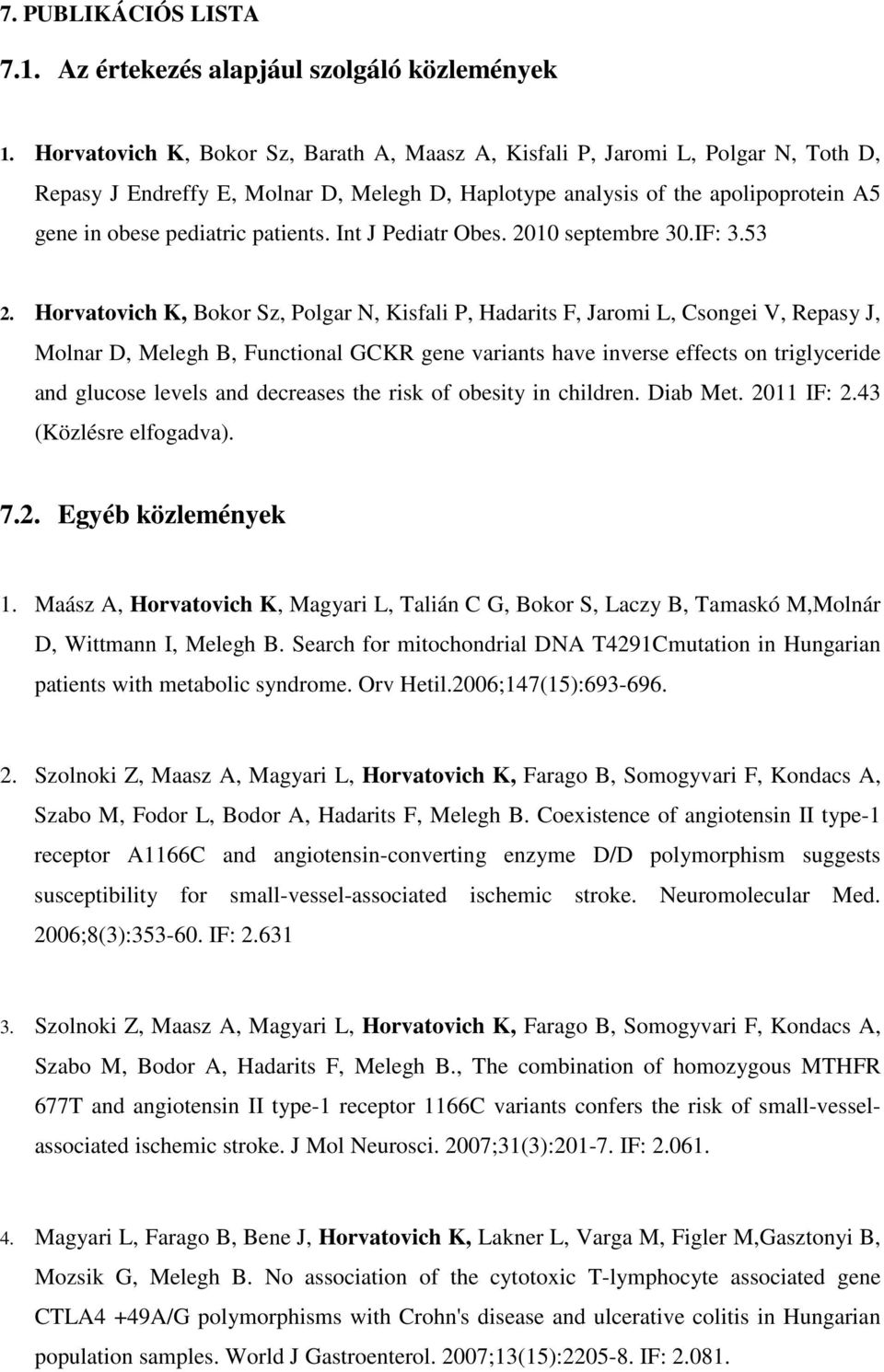 patients. Int J Pediatr Obes. 2010 septembre 30.IF: 3.53 2.