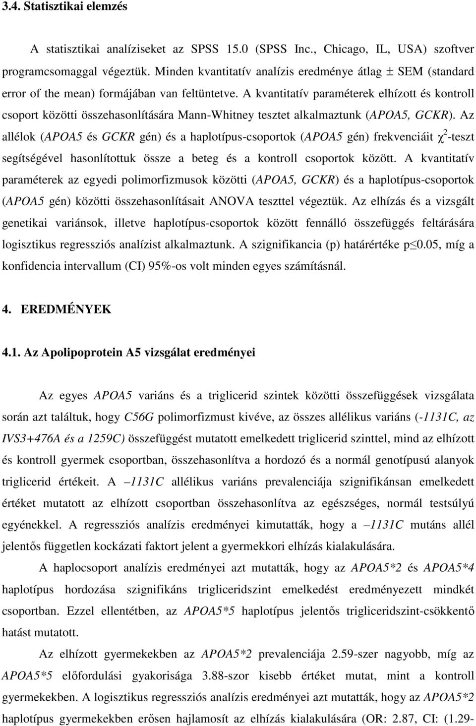 A kvantitatív paraméterek elhízott és kontroll csoport közötti összehasonlítására Mann-Whitney tesztet alkalmaztunk (APOA5, GCKR).