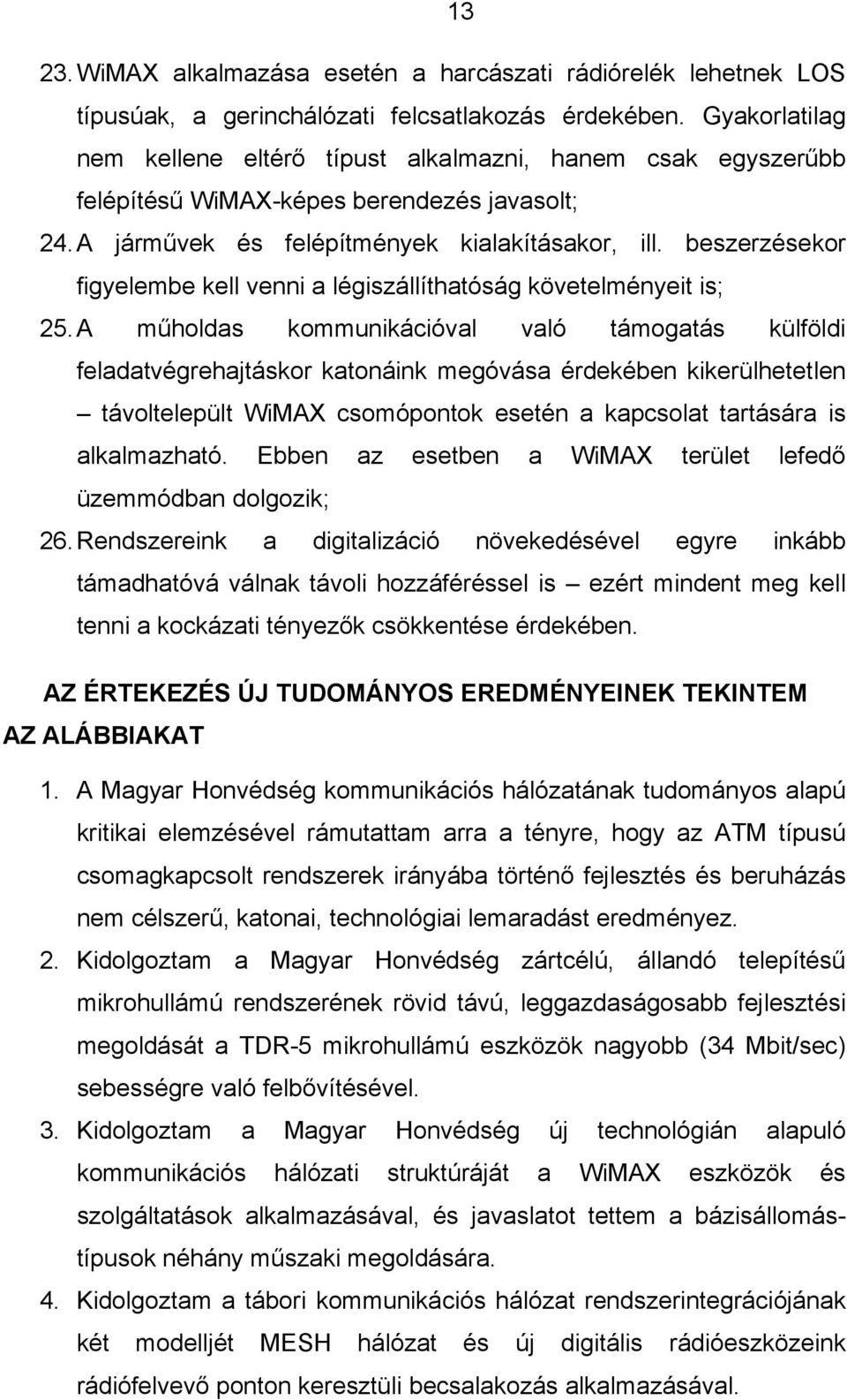 beszerzésekor figyelembe kell venni a légiszállíthatóság követelményeit is; 25.