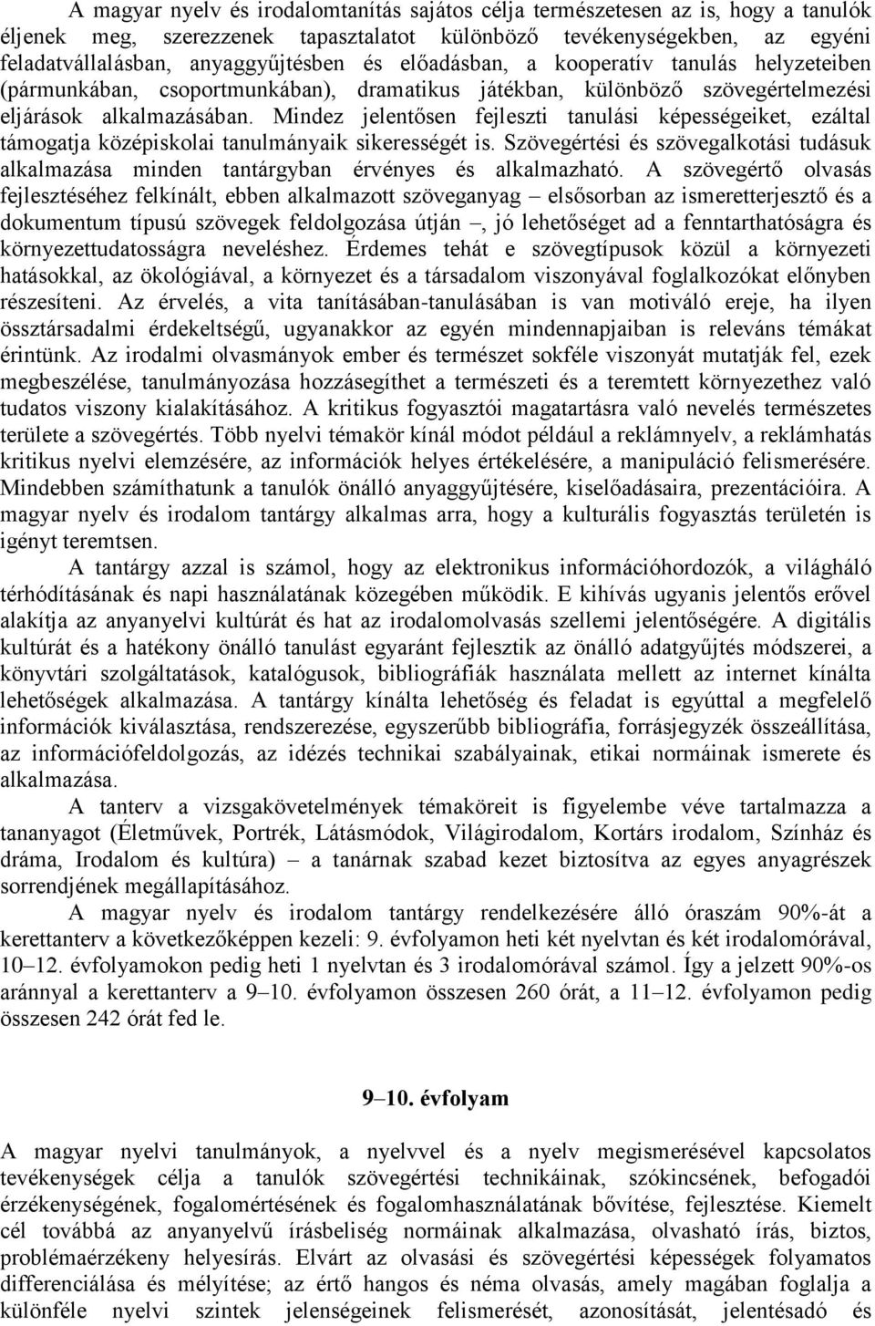 Mindez jelentősen fejleszti tanulási képességeiket, ezáltal támogatja középiskolai tanulmányaik sikerességét is.