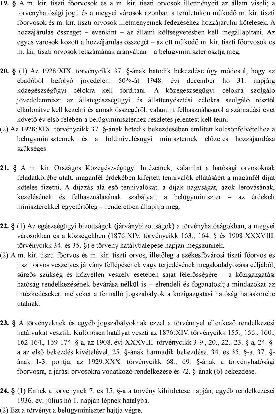 tiszti fıorvosok és m. kir. tiszti orvosok létszámának arányában a belügyminiszter osztja meg. 20. (1) Az 1928:XIX. törvénycikk 37.