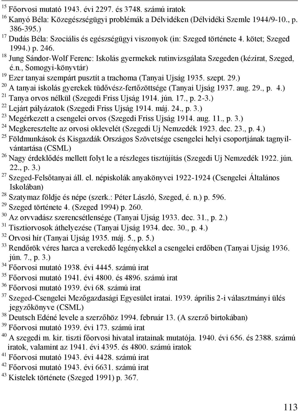 szept. 29.) 20 A tanyai iskolás gyerekek tüdővész-fertőzöttsége (Tanyai Ujság 1937. aug. 29., p. 4.) 21 Tanya orvos nélkül (Szegedi Friss Ujság 1914. jún. 17., p. 2-3.