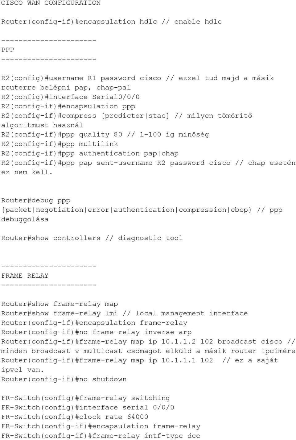 R2(config-if)#ppp authentication pap chap R2(config-if)#ppp pap sent-username R2 password cisco // chap esetén ez nem kell.