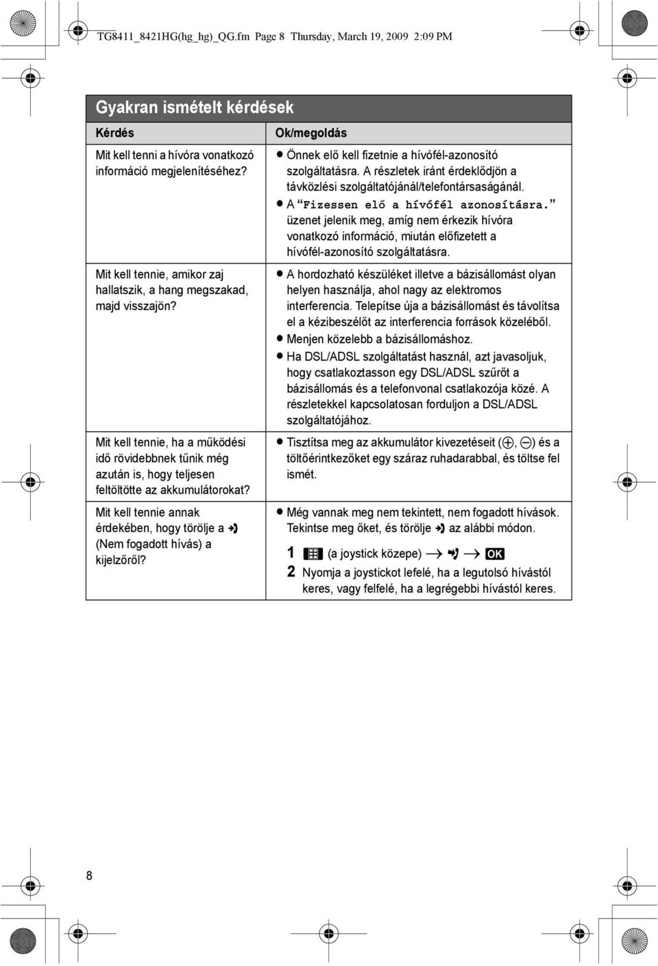 Mit kell tennie annak érdekében, hogy törölje a y (Nem fogadott hívás) a kijelzőről? Ok/megoldás L Önnek elő kell fizetnie a hívófél-azonosító szolgáltatásra.