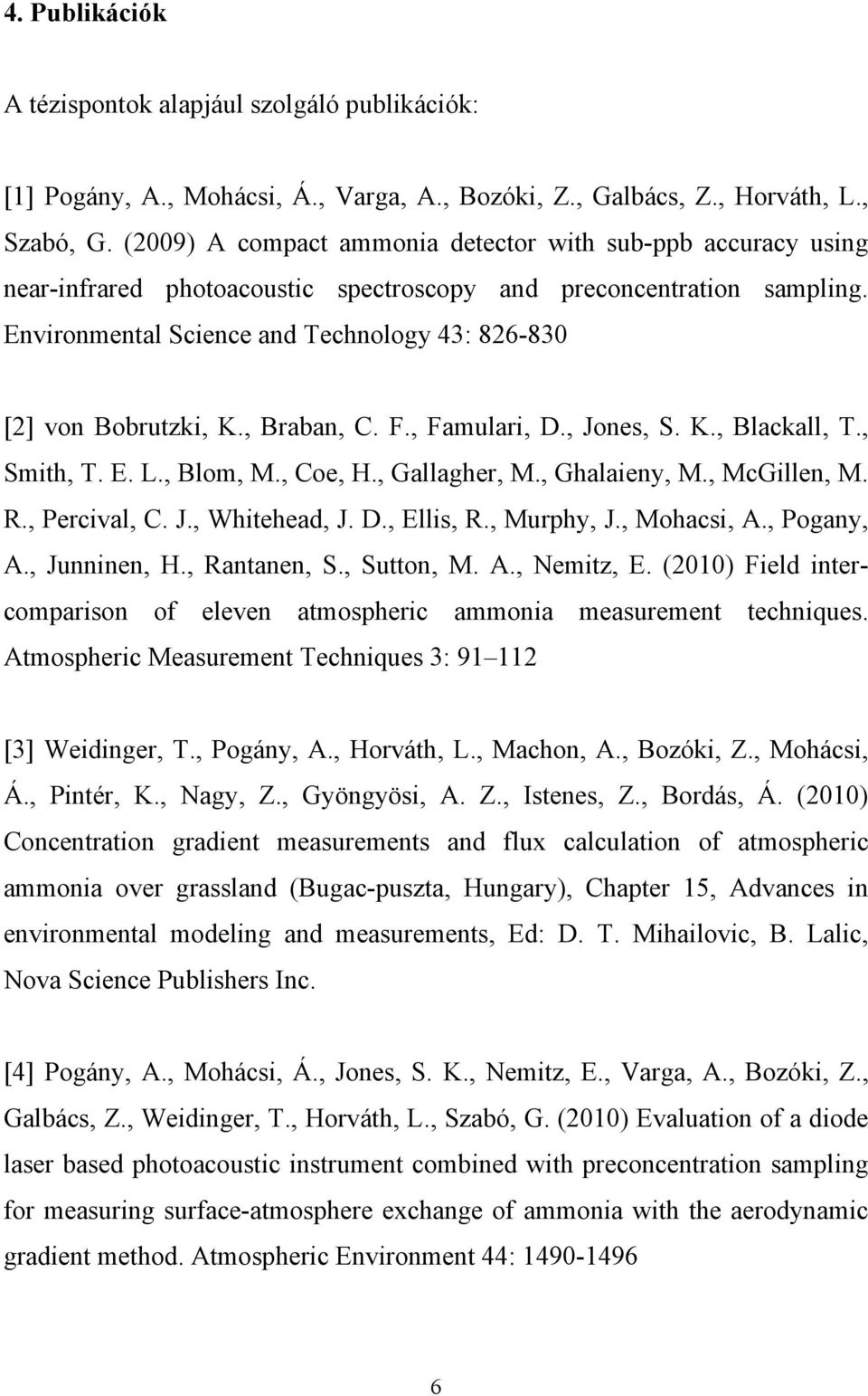 Environmental Science and Technology 43: 826-830 [2] von Bobrutzki, K., Braban, C. F., Famulari, D., Jones, S. K., Blackall, T., Smith, T. E. L., Blom, M., Coe, H., Gallagher, M., Ghalaieny, M.