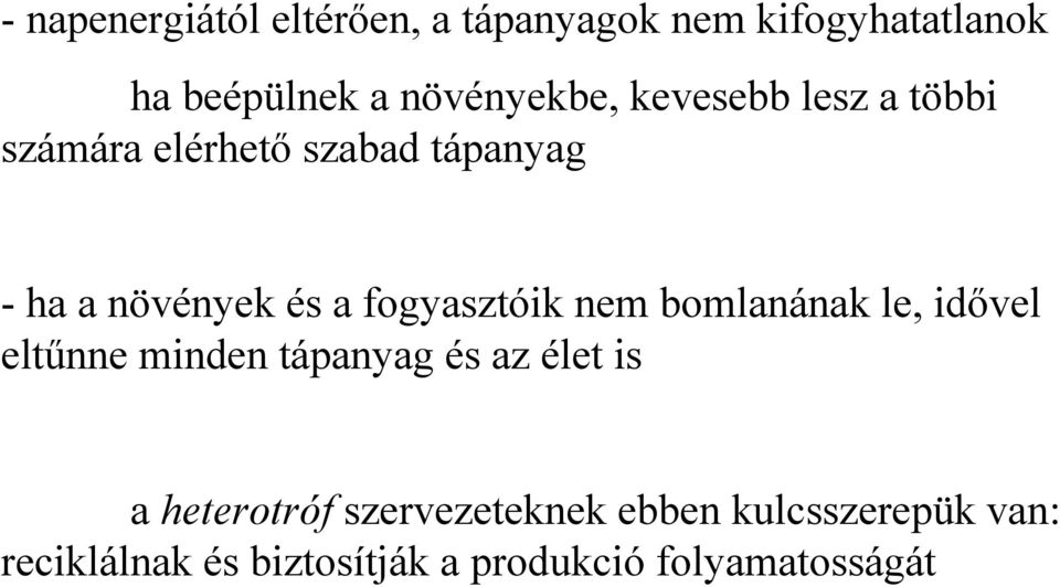 fogyasztóik nem bomlanának le, idővel eltűnne minden tápanyag és az élet is a