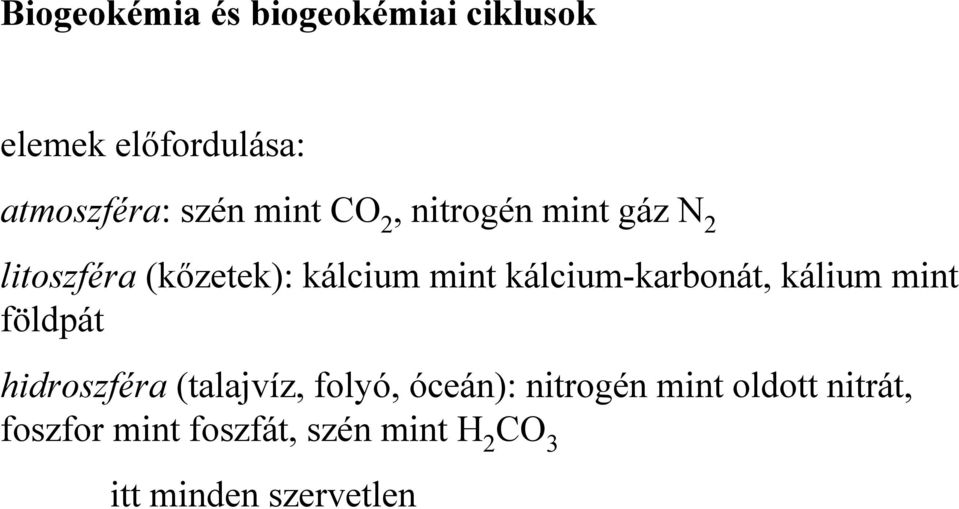 kálcium-karbonát, kálium mint földpát hidroszféra (talajvíz, folyó, óceán):