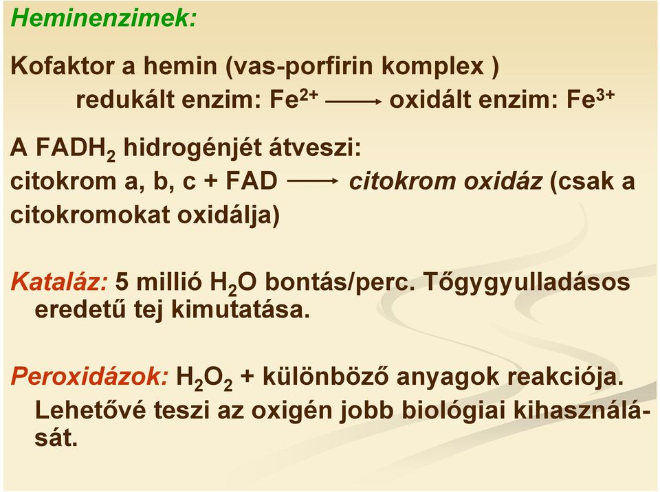 oxidálja) Kataláz: 5 millió H 2 bontás/perc. Tőgygyulladásos eredetű tej kimutatása.