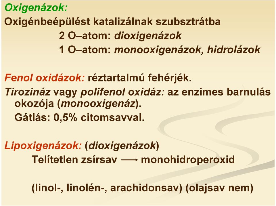 Tirozináz vagy polifenol oxidáz: az enzimes barnulás okozója (monooxigenáz).