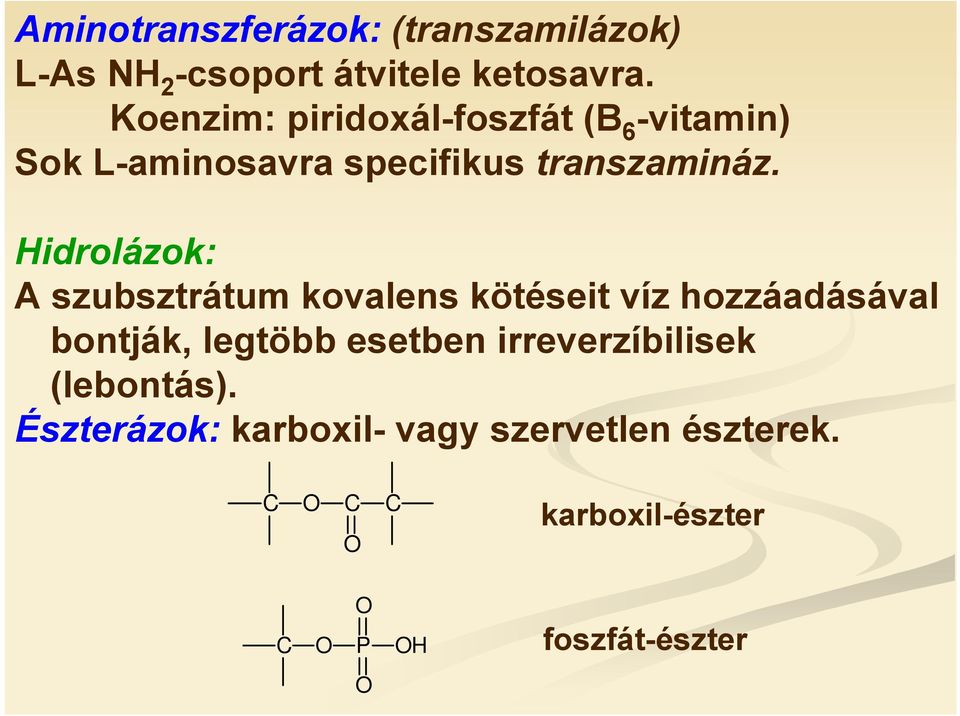 Hidrolázok: A szubsztrátum kovalens kötéseit víz hozzáadásával bontják, legtöbb esetben