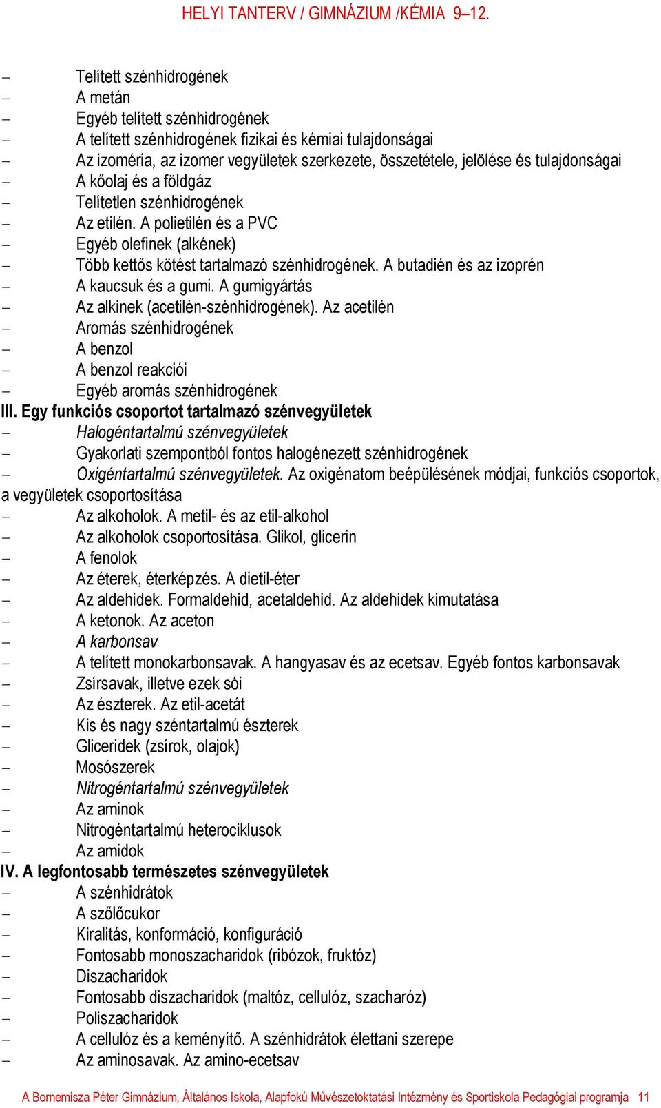 A butadién és az izoprén - A kaucsuk és a gumi. A gumigyártás - Az alkinek (acetilén-szénhidrogének).