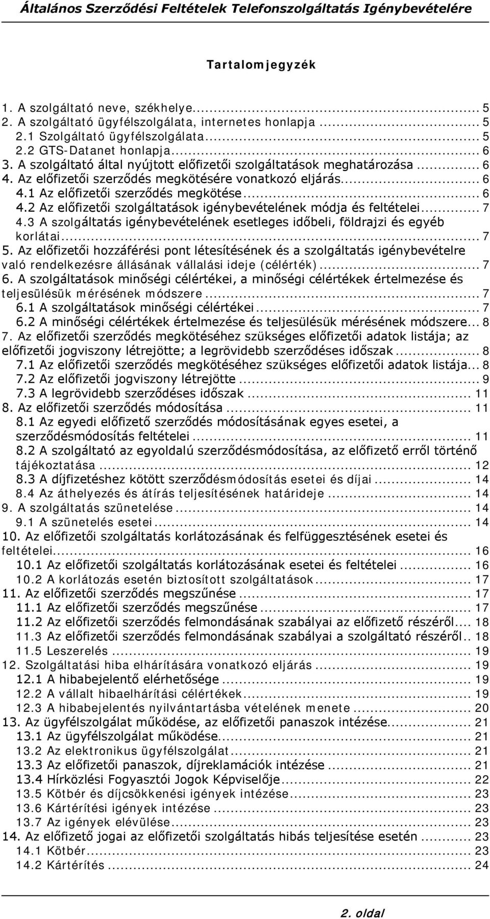 .. 7 4.3 A szolgáltatás igénybevételének esetleges időbeli, földrajzi és egyéb korlátai... 7 5.