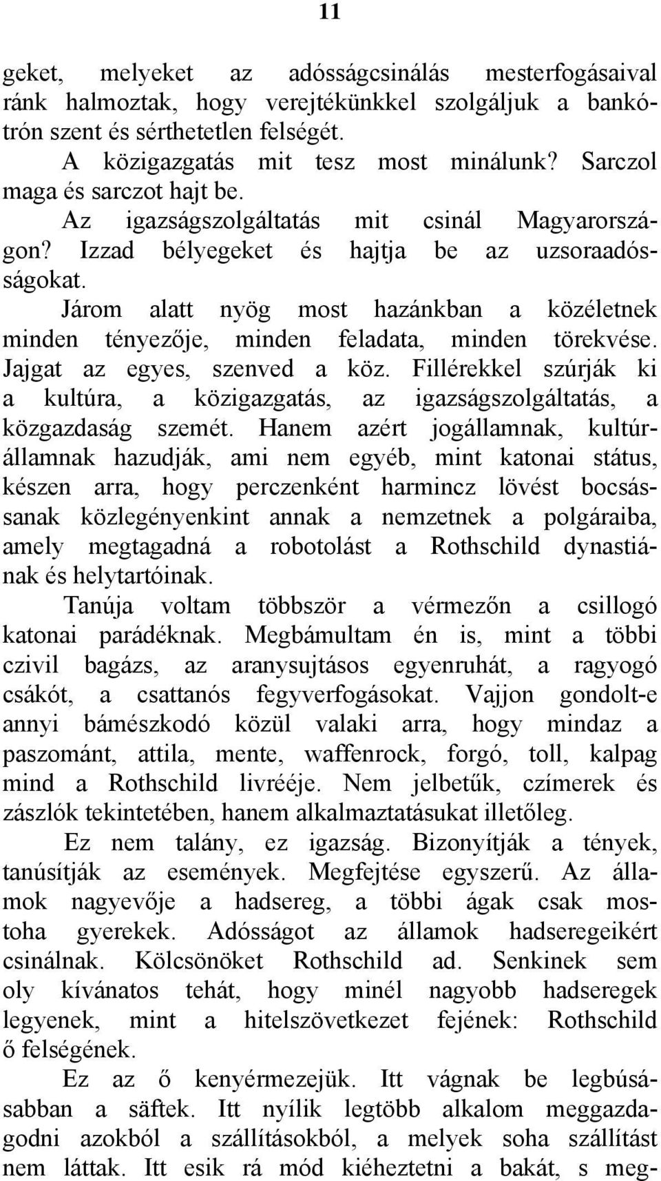 Járom alatt nyög most hazánkban a közéletnek minden tényezője, minden feladata, minden törekvése. Jajgat az egyes, szenved a köz.