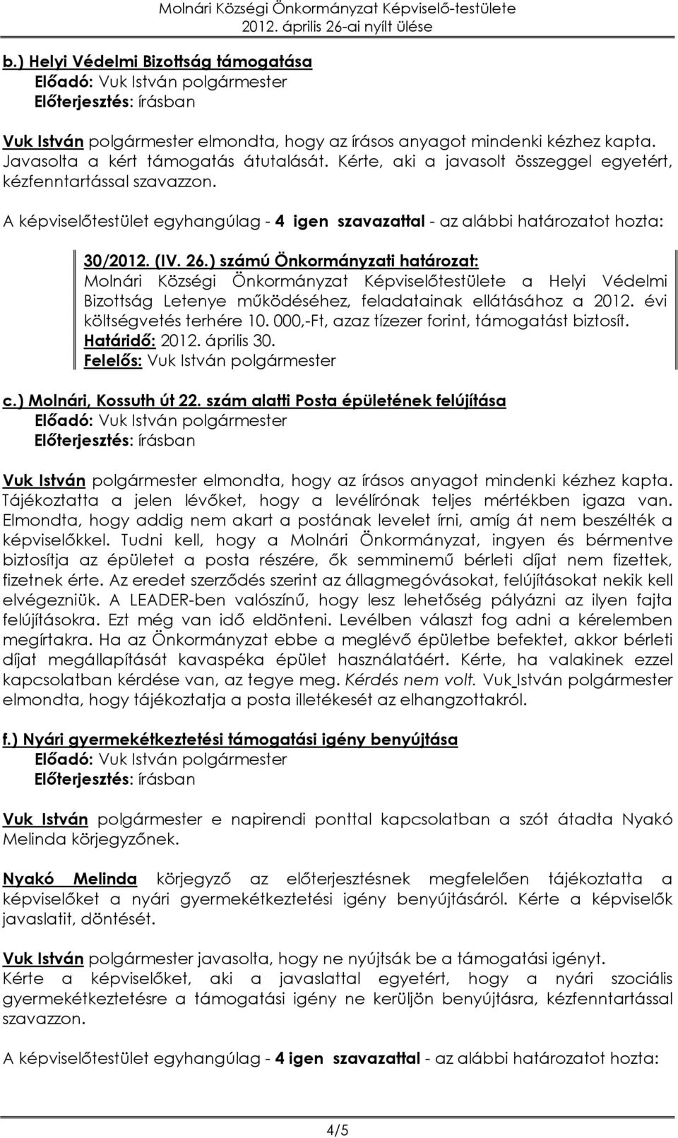 ) számú Önkormányzati határozat: Molnári Községi Önkormányzat Képviselőtestülete a Helyi Védelmi Bizottság Letenye működéséhez, feladatainak ellátásához a 2012. évi költségvetés terhére 10.