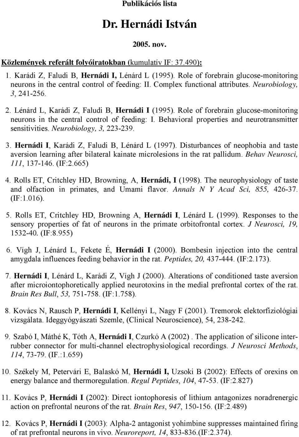 Role of forebrain glucose-monitoring neurons in the central control of feeding: I. Behavioral properties and neurotransmitter sensitivities. Neurobiology, 3,