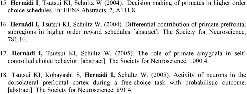 The Society for Neuroscience, 1000.4. 18. Tsutsui KI, Kobayashi S, Hernádi I, Schultz W. (2005).