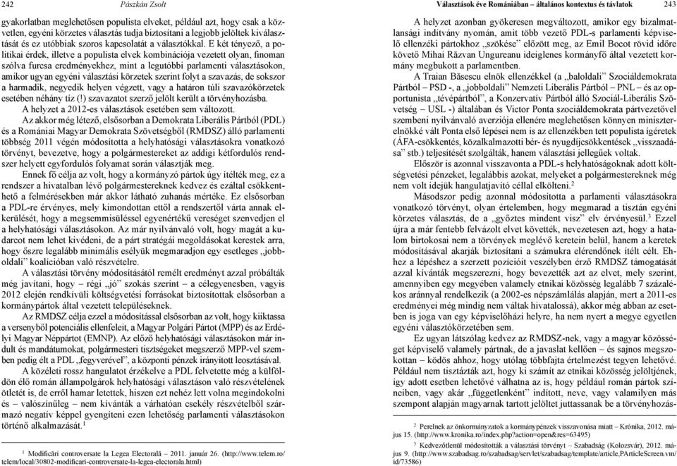 E két tényező, a politikai érdek, illetve a populista elvek kombinációja vezetett olyan, finoman szólva furcsa eredményekhez, mint a legutóbbi parlamenti választásokon, amikor ugyan egyéni választási