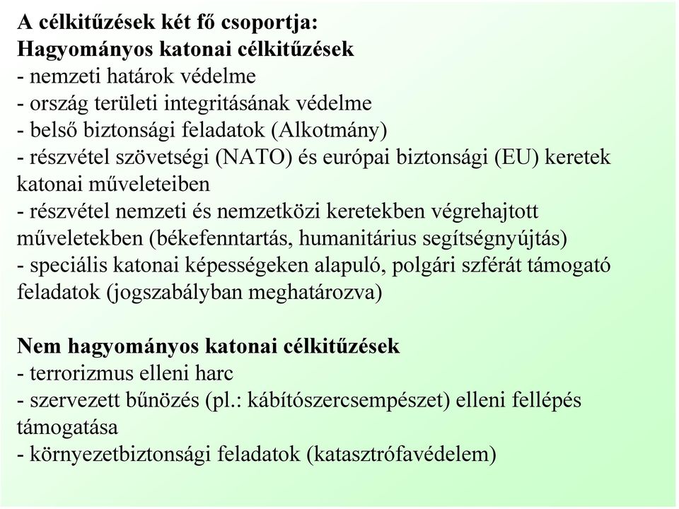 (békefenntartás, humanitárius segítségnyújtás) - speciális katonai képességeken alapuló, polgári szférát támogató feladatok (jogszabályban meghatározva) Nem hagyományos