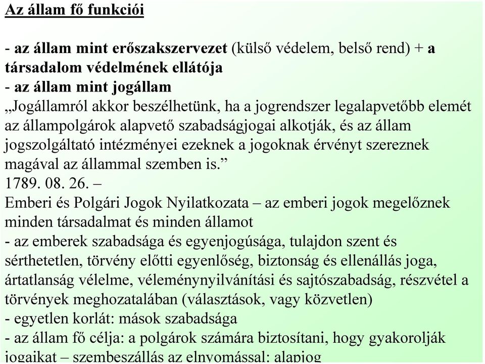 Emberi és Polgári Jogok Nyilatkozata az emberi jogok megelőznek minden társadalmat és minden államot - az emberek szabadsága és egyenjogúsága, tulajdon szent és sérthetetlen, törvény előtti