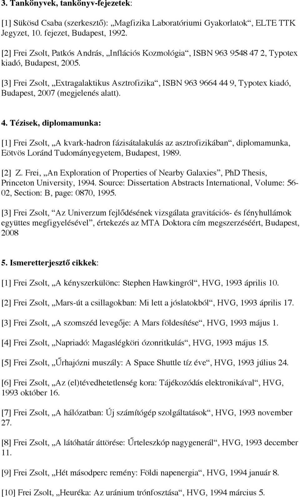 [3] Frei Zsolt, Extragalaktikus Asztrofizika, ISBN 963 9664 44