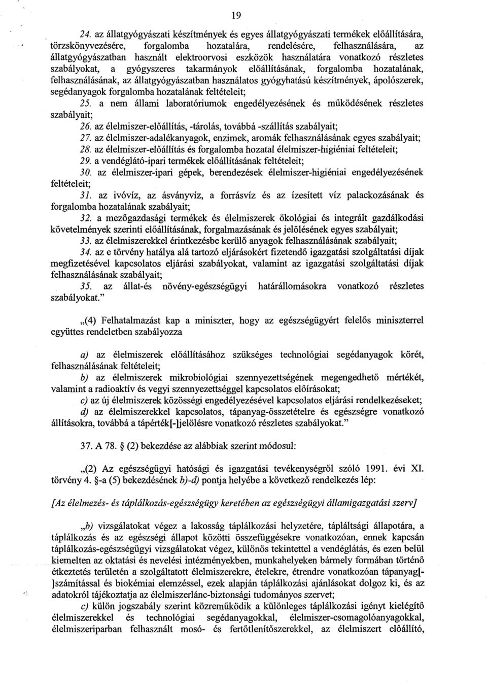 elektroorvosi eszközök használatára vonatkozó részlete s szabályokat, a gyógyszeres takarmányok előállításának, forgalomba hozatalának, felhasználásának, az állatgyógyászatban használatos gyógyhatású