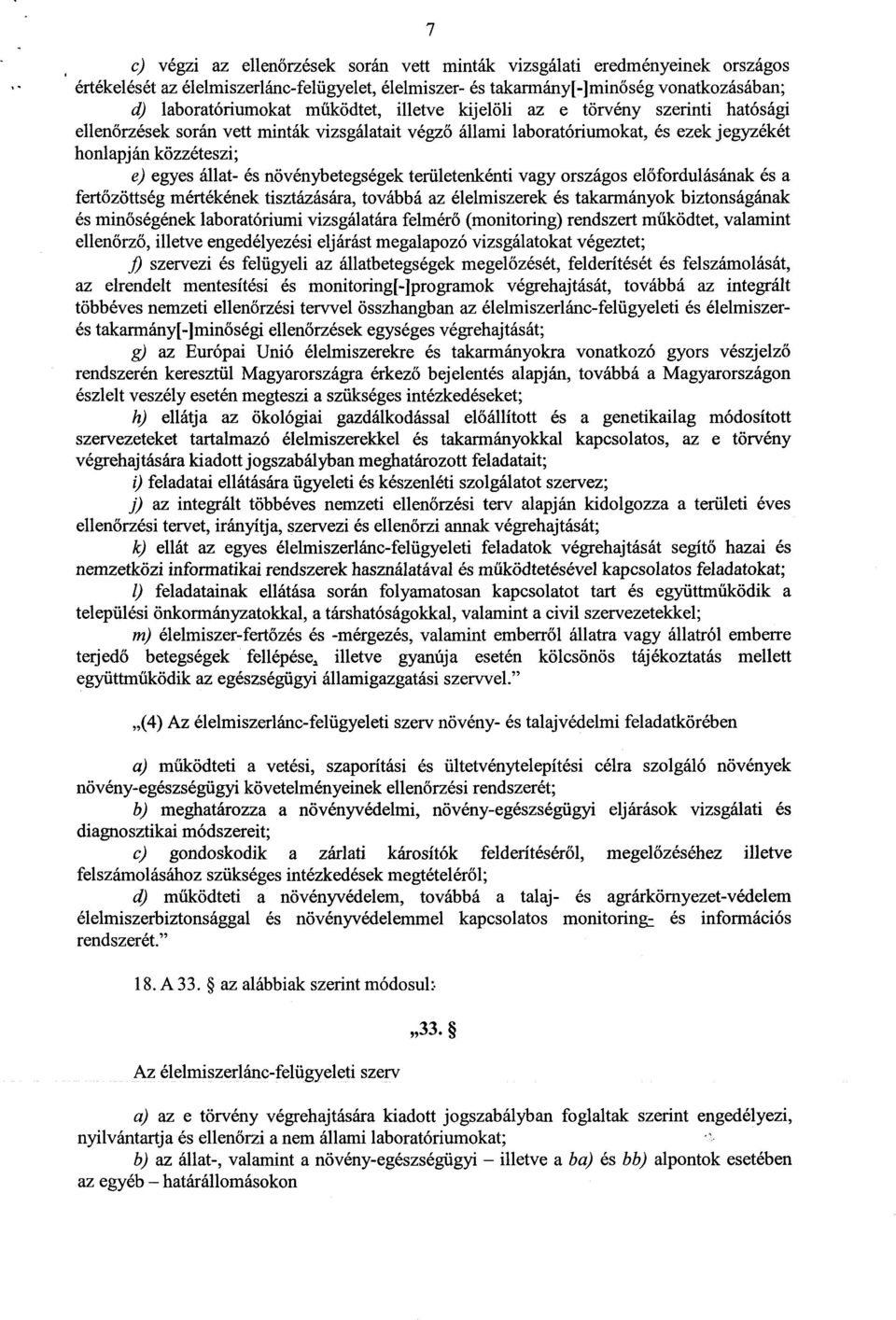 növénybetegségek területenkénti vagy országos el őfordulásának és a fertőzöttség mértékének tisztázására, továbbá az élelmiszerek és takarmányok biztonságának és minőségének laboratóriumi