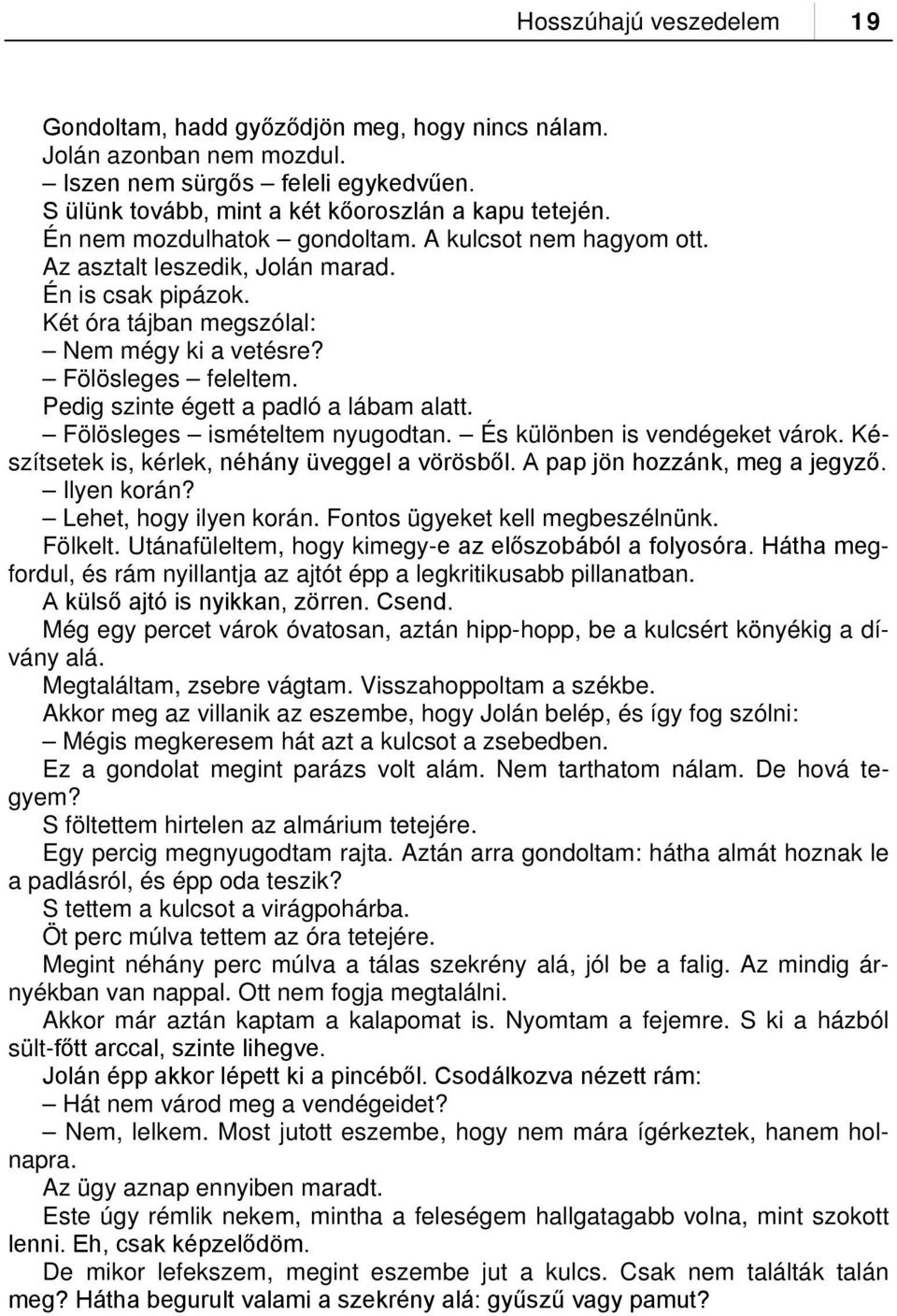 Pedig szinte égett a padló a lábam alatt. Fölösleges ismételtem nyugodtan. És különben is vendégeket várok. Készítsetek is, kérlek, néhány üveggel a vörösből. A pap jön hozzánk, meg a jegyző.