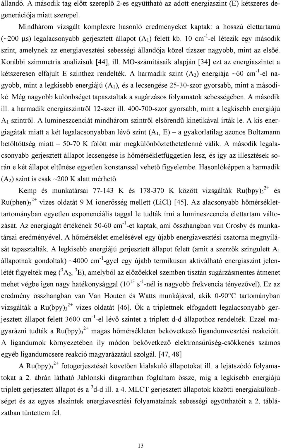 10 cm -1 -el létezik egy második szint, amelynek az energiavesztési sebességi állandója közel tízszer nagyobb, mint az elsőé. Korábbi szimmetria analízisük [44], ill.