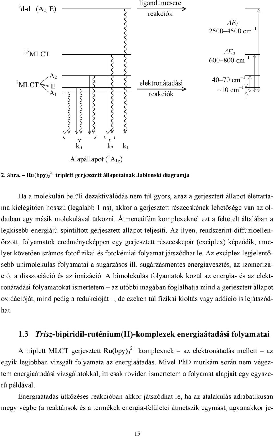 Mivel PhD munkám során nem végeztem energiaátadási vizsgálatokkal, itt csak röviden ismertetem a folyamat alapjait egy egyszerű példával.