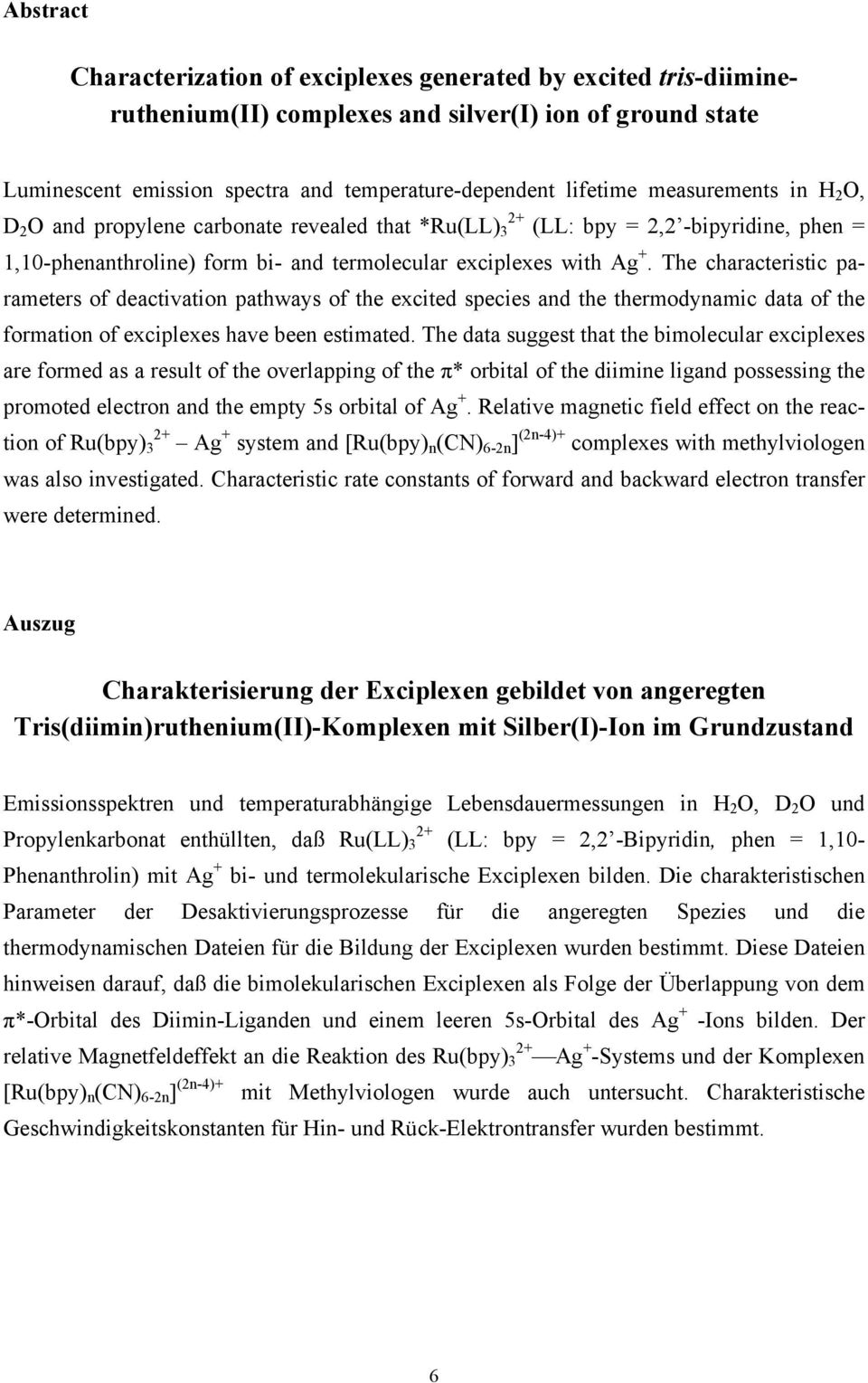 The characteristic parameters of deactivation pathways of the excited species and the thermodynamic data of the formation of exciplexes have been estimated.