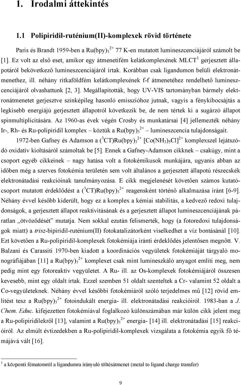 néhány ritkaföldfém kelátkomplexének f-f átmenetéhez rendelhető lumineszcenciájáról olvashattunk [2, 3].