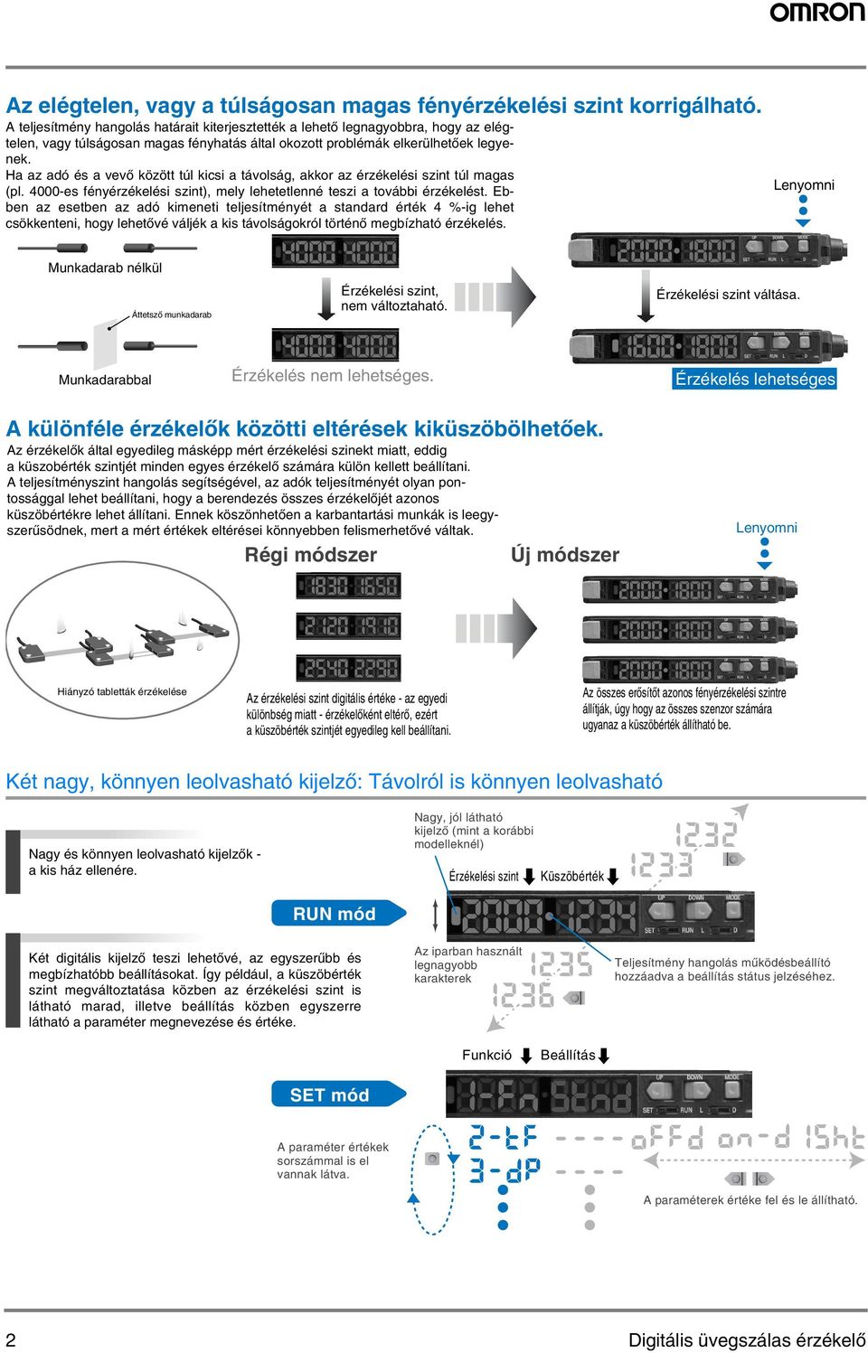 Ha az adó és a vevő között túl kicsi a távolság, akkor az érzékelési szint túl magas (pl. 4000-es fényérzékelési szint), mely lehetetlenné teszi a további érzékelést.