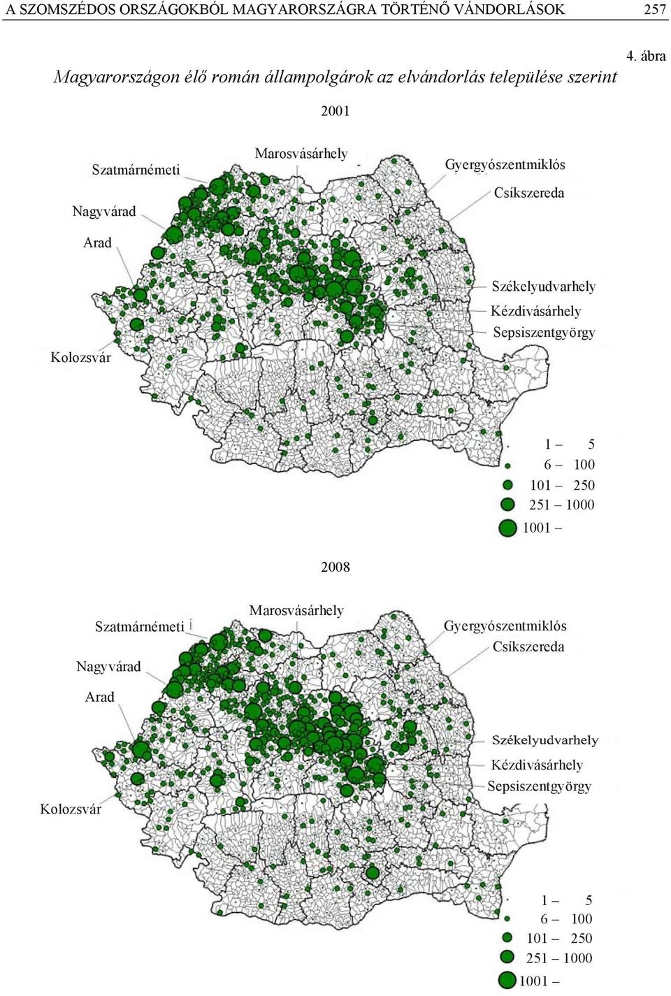 ábra 2001 Szatmárnémeti Nagyvárad Arad Marosvásárhely Gyergyószentmiklós Csíkszereda Kolozsvár Székelyudvarhely