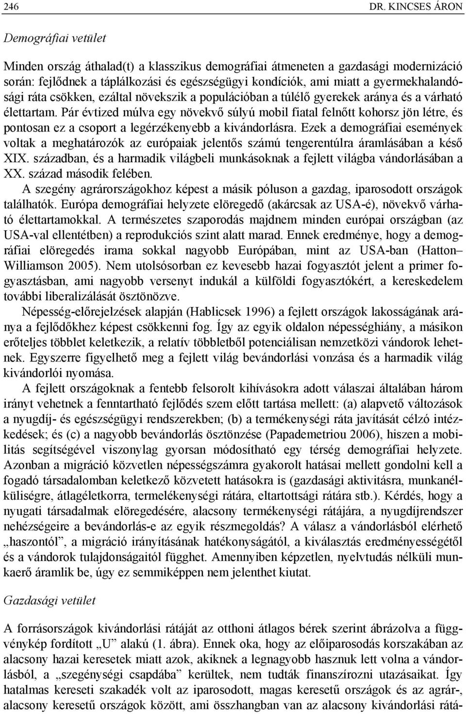 gyermekhalandósági ráta csökken, ezáltal növekszik a populációban a túlélő gyerekek aránya és a várható élettartam.