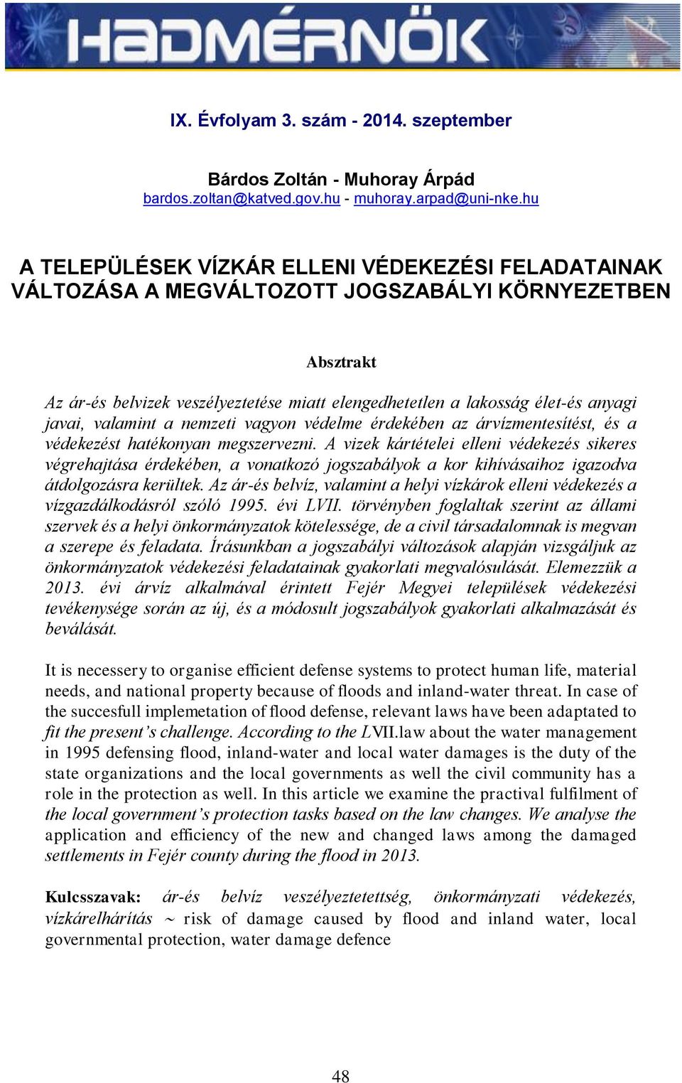 javai, valamint a nemzeti vagyon védelme érdekében az árvízmentesítést, és a védekezést hatékonyan megszervezni.