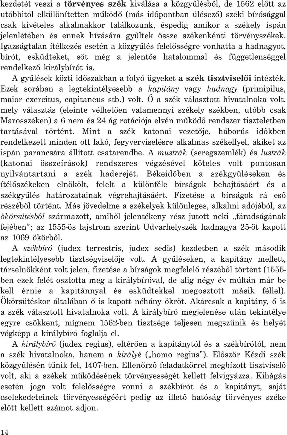 Igazságtalan ítélkezés esetén a közgyűlés felelősségre vonhatta a hadnagyot, bírót, esküdteket, sőt még a jelentős hatalommal és függetlenséggel rendelkező királybírót is.