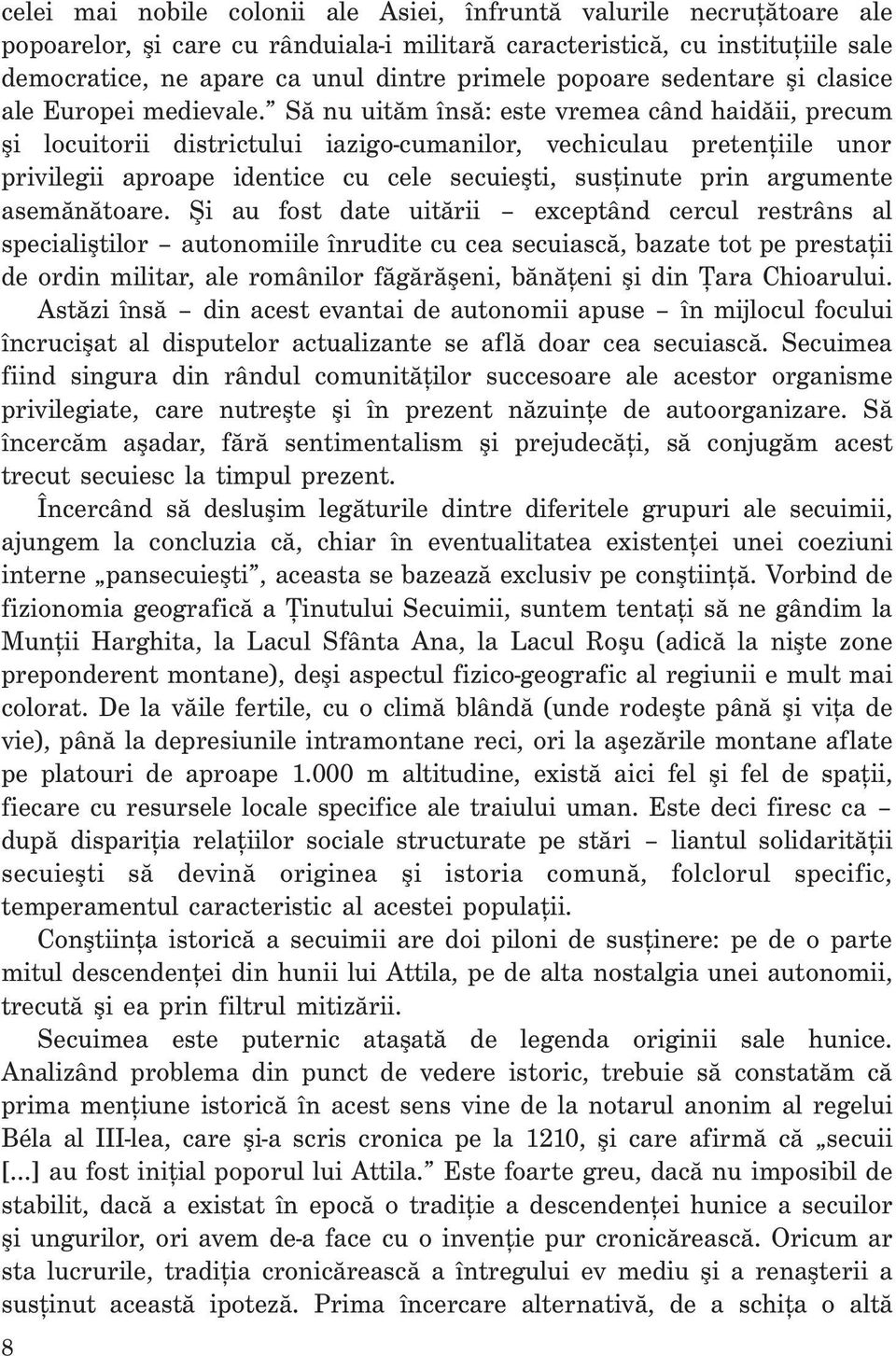 Să nu uităm însă: este vremea când haidăii, precum şi locuitorii districtului iazigo-cumanilor, vechiculau pretențiile unor privilegii aproape identice cu cele secuieşti, susținute prin argumente