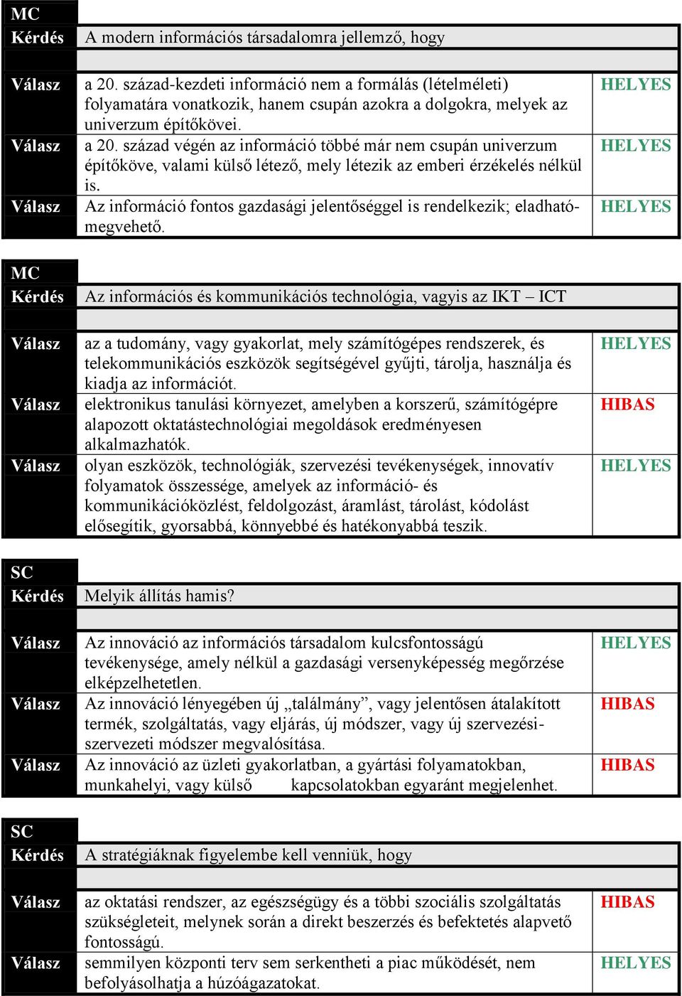 Az információ fontos gazdasági jelentőséggel is rendelkezik; eladhatómegvehető.