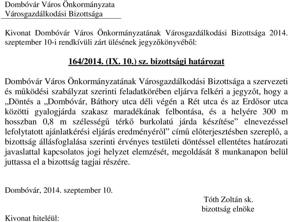 Rét utca és az Erdősor utca közötti gyalogjárda szakasz maradékának felbontása, és a helyére 300 m hosszban 0,8 m szélességű térkő burkolatú járda készítése elnevezéssel lefolytatott