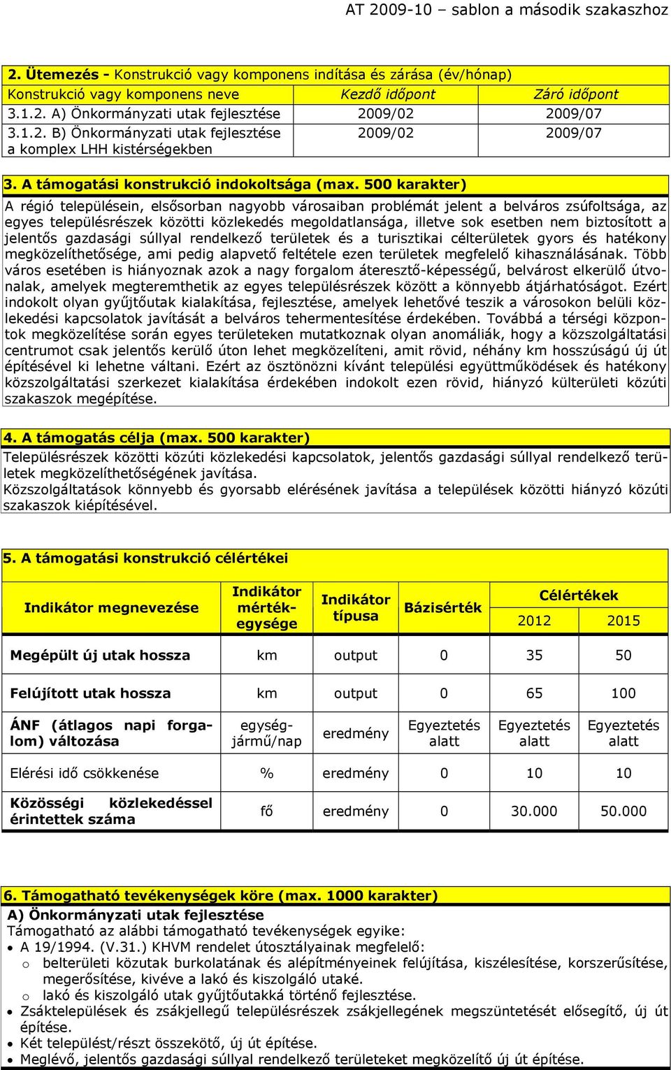 közlekedés megoldatlansága, illetve sok esetben nem biztosított a jelentős gazdasági súllyal rendelkező területek és a turisztikai célterületek gyors és hatékony megközelíthetősége, ami pedig