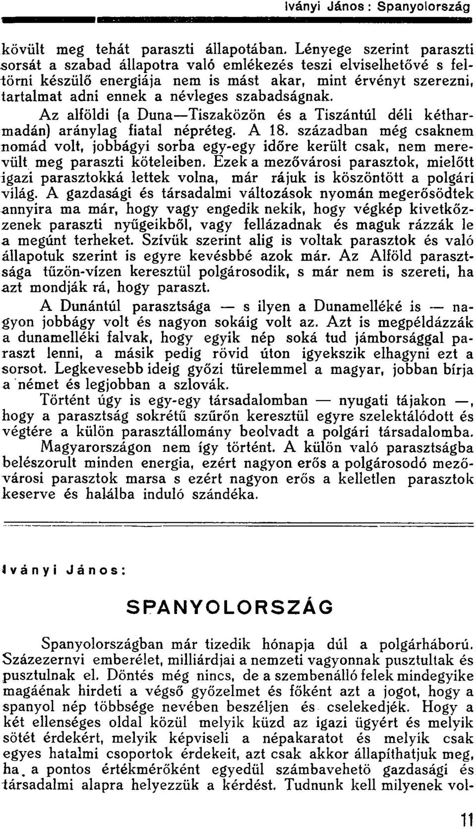 szabadságnak. Az alföldi (a Duna Tiszaközön és a Tiszántúl déli kétharmadán) aránylag fiatal népréteg. A 18.