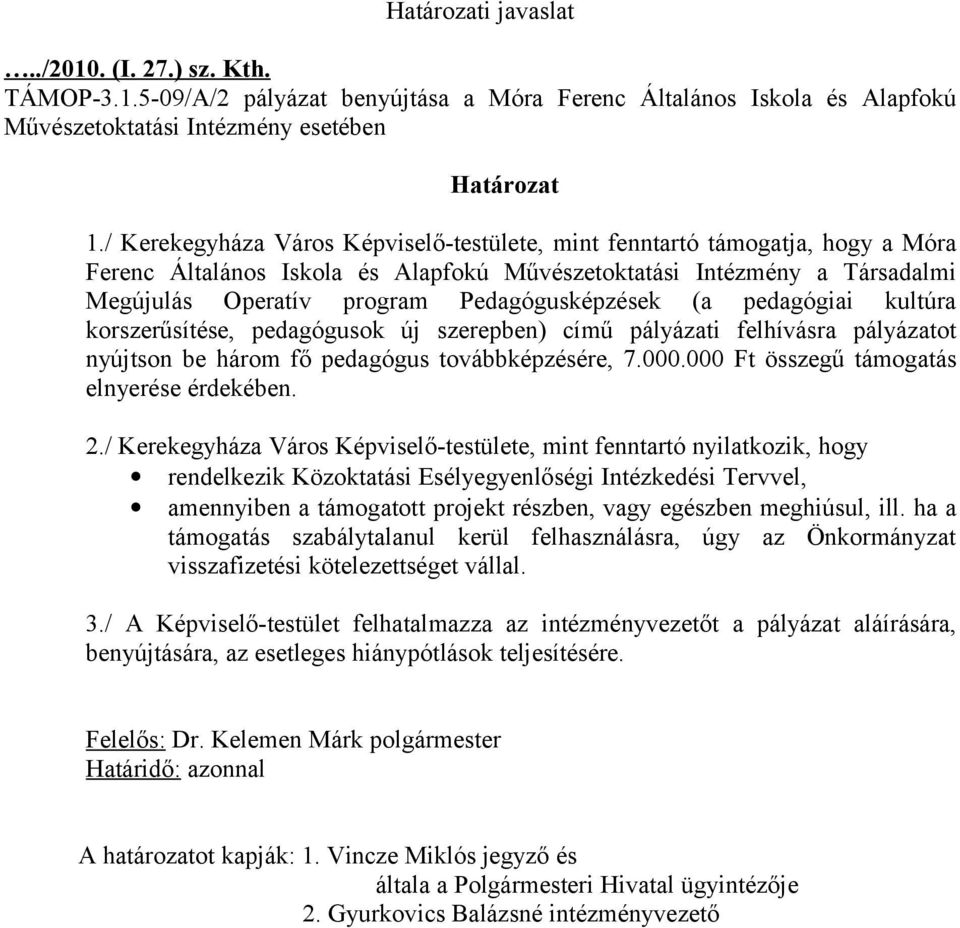 Pedagógusképzések (a pedagógiai kultúra korszerűsítése, pedagógusok új szerepben) című pályázati felhívásra pályázatot nyújtson be három fő pedagógus továbbképzésére, 7.000.