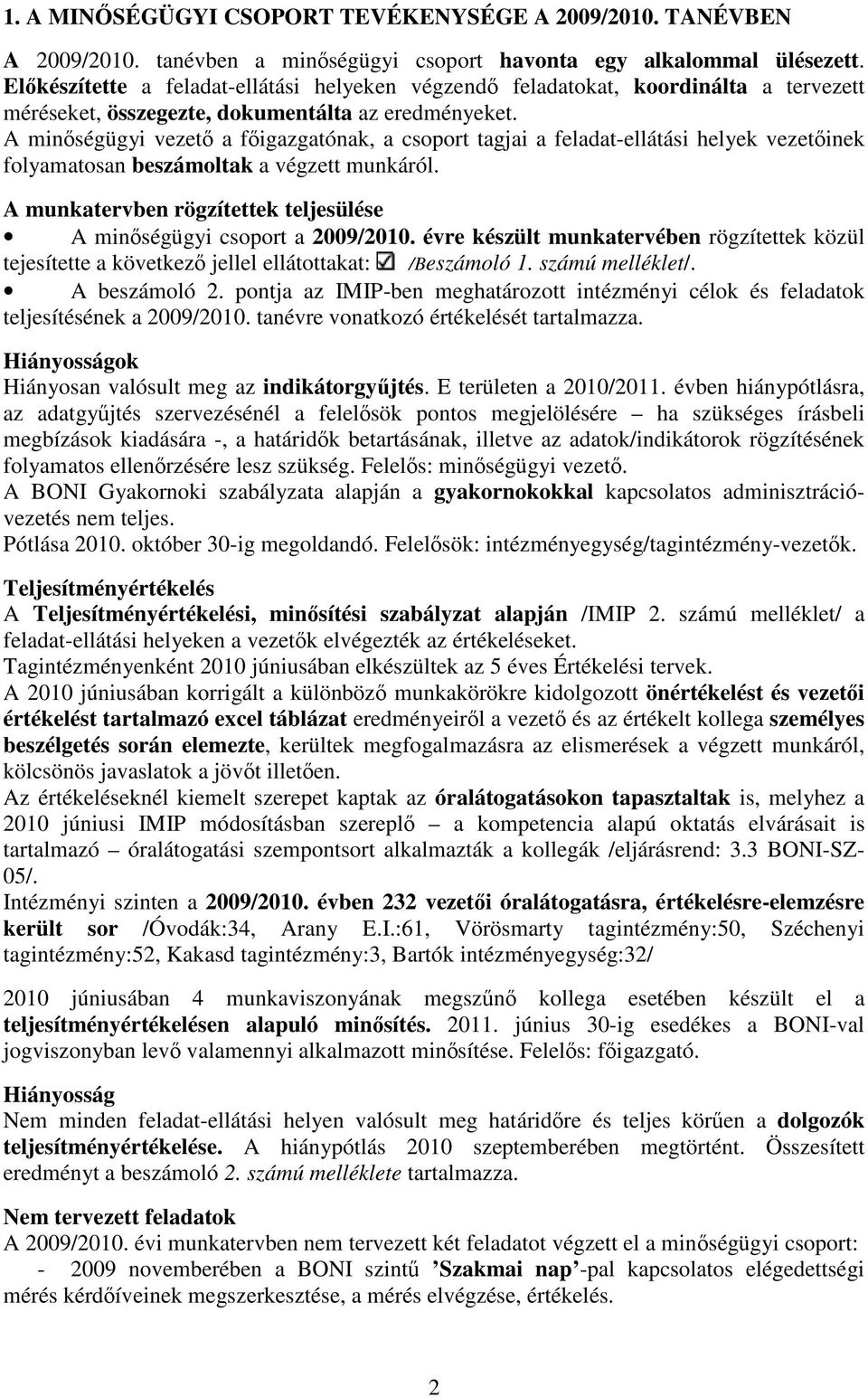 A minőségügyi vezető a főigazgatónak, a csoport tagjai a feladat-ellátási helyek vezetőinek folyamatosan beszámoltak a végzett munkáról.