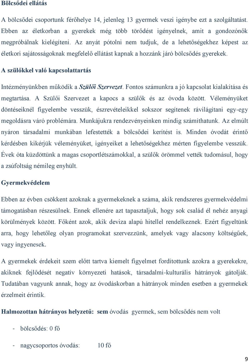 Az anyát pótolni nem tudjuk, de a lehetőségekhez képest az életkori sajátosságoknak megfelelő ellátást kapnak a hozzánk járó bölcsődés gyerekek.