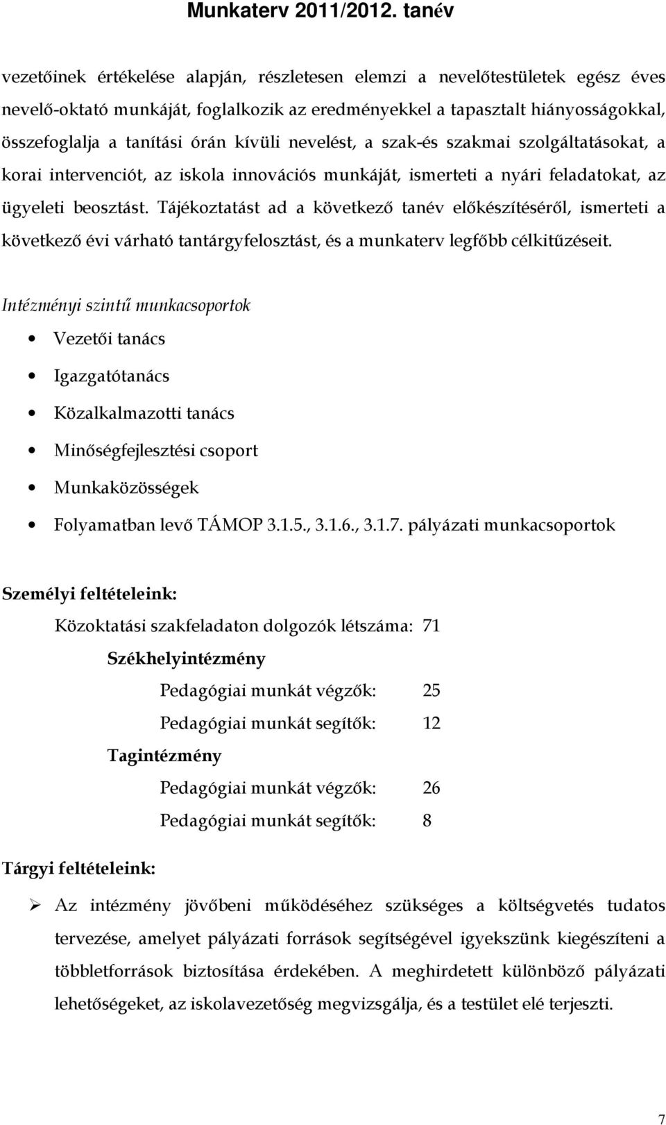 Tájékoztatást ad a következő tanév előkészítéséről, ismerteti a következő évi várható tantárgyfelosztást, és a munkaterv legfőbb célkitűzéseit.