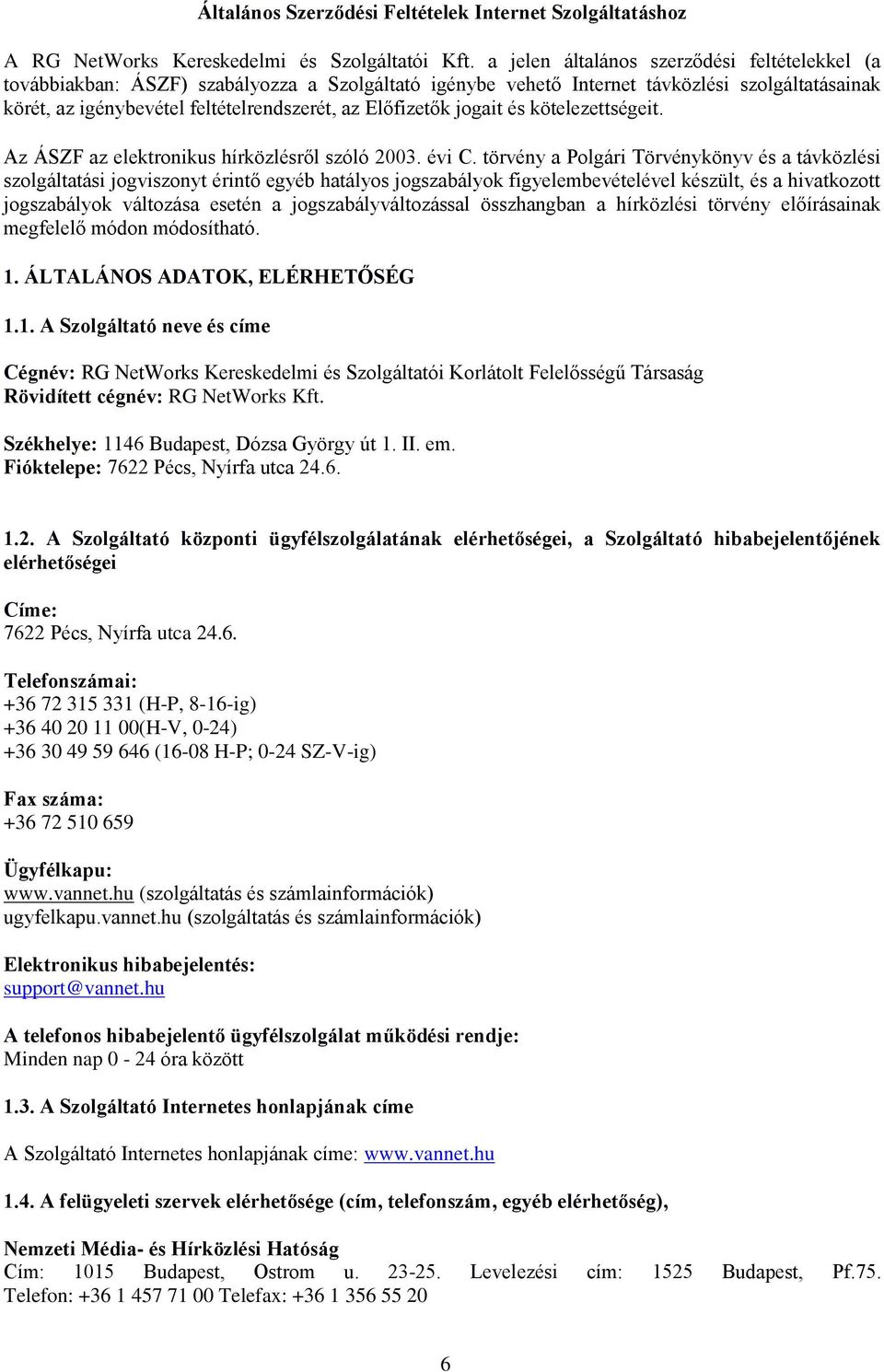 Előfizetők jogait és kötelezettségeit. Az ÁSZF az elektronikus hírközlésről szóló 2003. évi C.